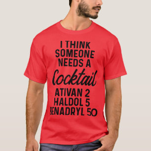 Ik denk dat iemand een cocktail Ativan 2 Haldol 5  T-shirt
