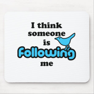 Ik denk dat iemand mij volgt muismat