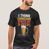 Ik denk dat iemand mijn 18 bieren heeft gepikeerd t-shirt (Voorkant)