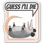 Ik denk dat ik die Possum zal laten spelen.. dood  Sticker (Voorkant)