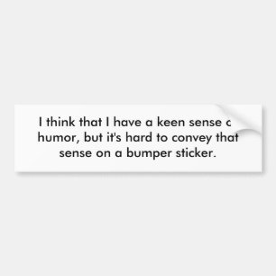 Ik denk dat ik een goed gevoel voor humor heb, maa bumpersticker