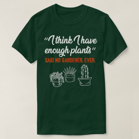 Ik denk dat ik genoeg Planten heb Gardener Hobby G T-shirt (Design voorkant)