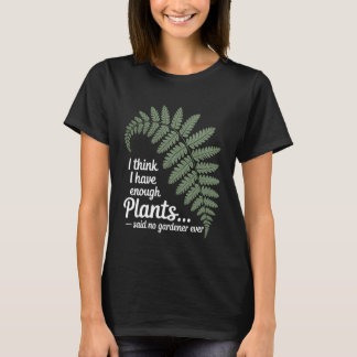 Ik denk dat ik genoeg planten heb zei nooit een tu t-shirt
