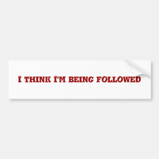 Ik denk dat ik gevolgd word bumpersticker