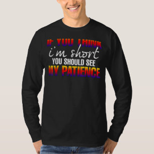 Ik denk dat ik kort ben als je denkt dat ik kort b t-shirt