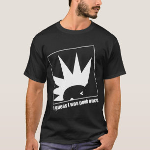 Ik denk dat ik ooit punk was. t-shirt