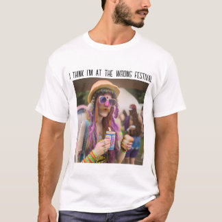 Ik denk dat ik op het verkeerde festival ben t-shirt