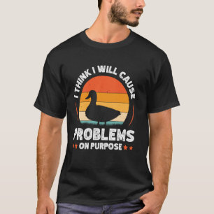 Ik denk dat ik opzettelijk problemen zal veroorzak t-shirt