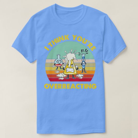 Ik denk dat ik overreageren op Funny Nerd Chemistr T-shirt (Design voorkant)