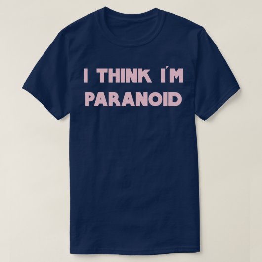 Ik denk dat ik paranoïde roze ben t-shirt (Design voorkant)