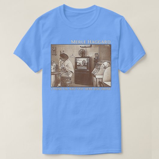 Ik denk dat Ill hier gewoon blijft en Drink T-shirt (Design voorkant)