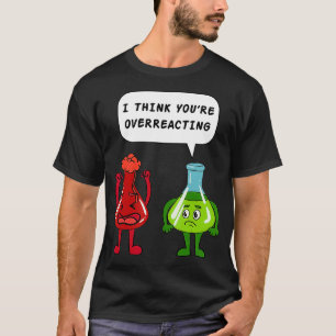 Ik denk dat je de biologie-docent-cadeau overreage t-shirt