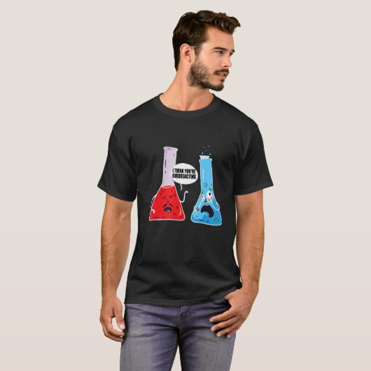 Ik denk dat je de chemie overdrijft. t-shirt (Voorkant volledig)