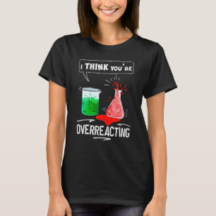 Ik denk dat je een chemische nerd-Humor die overre T-shirt