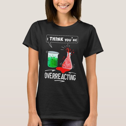 Ik denk dat je een chemische nerd-Humor die overre T-shirt (Voorkant)