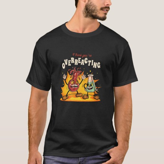 Ik denk dat je experimentele chemie overdrijft. t-shirt (Voorkant)
