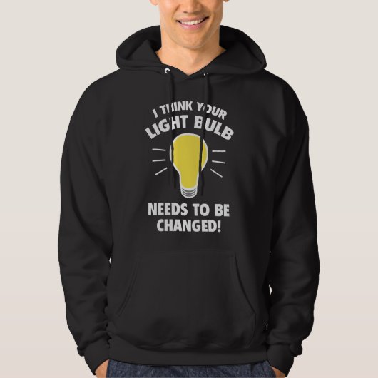 Ik denk dat je lamp moet worden veranderd! hoodie (Voorkant)