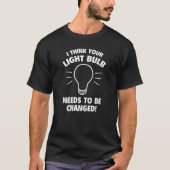 Ik denk dat je lamp moet worden veranderd! t-shirt (Voorkant)