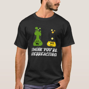Ik denk dat je overdrijft Nerd Chemistry T-shirt
