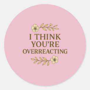 Ik denk dat je overdrijft Sarcastische quote Ronde Sticker