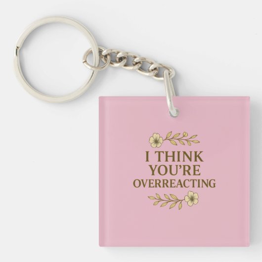 Ik denk dat je overdrijft Sarcastische quote Sleutelhanger (voorkant)