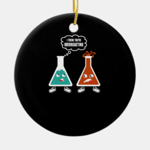 Ik denk dat je overreageert - Funny Nerd Chemistry Keramisch Ornament