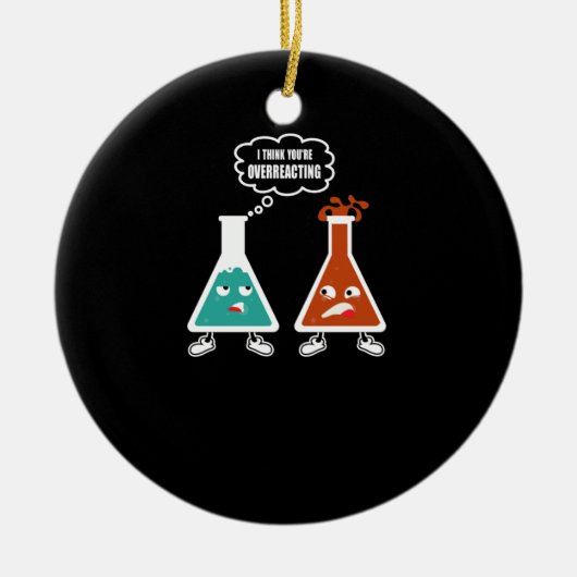 Ik denk dat je overreageert - Funny Nerd Chemistry Keramisch Ornament (Voorkant)
