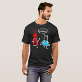 Ik denk dat je overreageert Funny Nerd Chemistry T-shirt (Voorkant volledig)