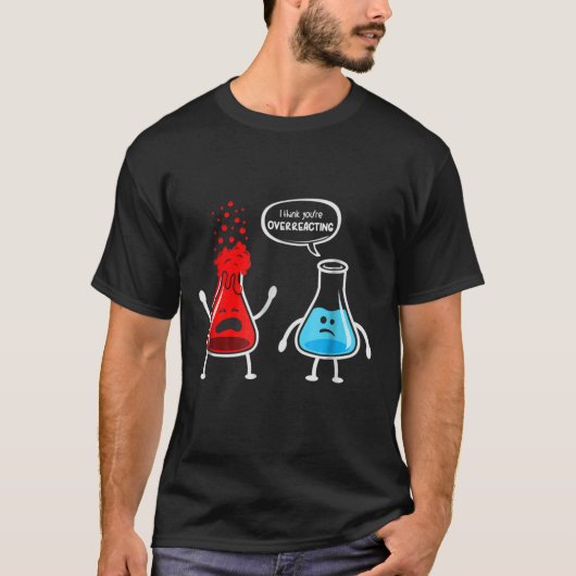 Ik denk dat je overreageert - Funny Nerd Chemistry T-shirt (Voorkant)