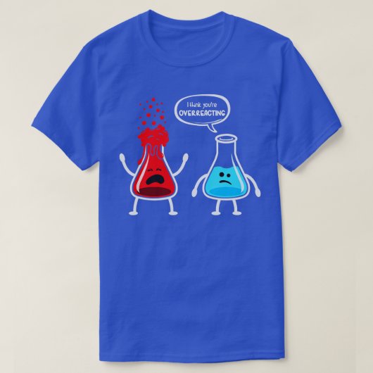 Ik denk dat je overreageert Funny Nerd Chemistry T-shirt (Design voorkant)
