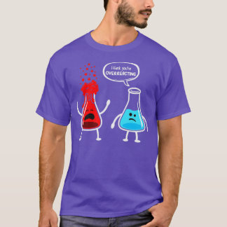 Ik denk dat je overreageert Funny Nerd Chemistry T-shirt