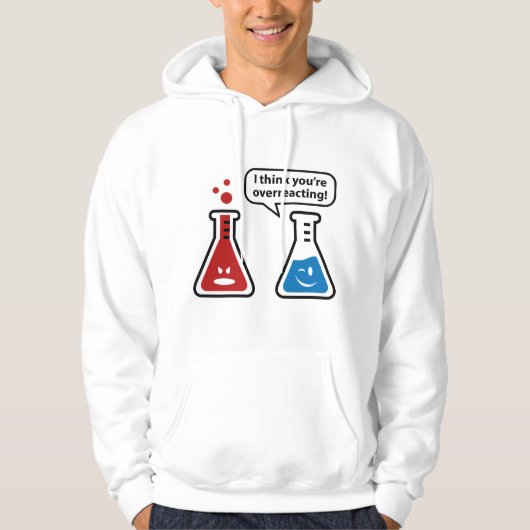 Ik denk dat je overreageert! hoodie (Voorkant)