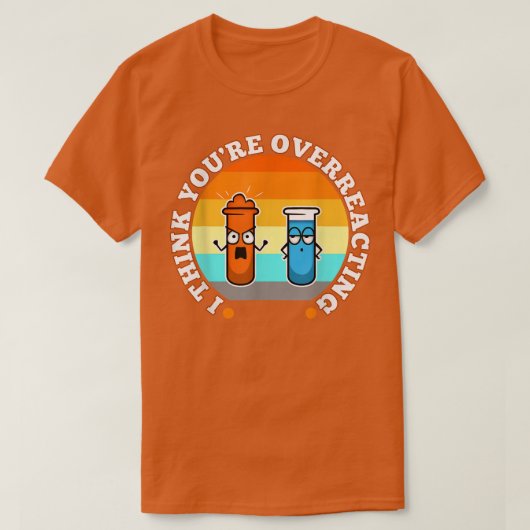 Ik denk dat je overreageert, nerd science1100 t-shirt (Design voorkant)