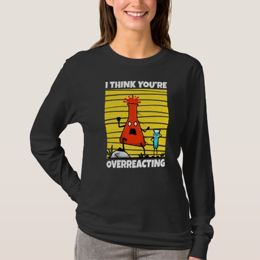Ik denk dat je overreageert op Nerd Science 1 T-shirt (Voorkant)