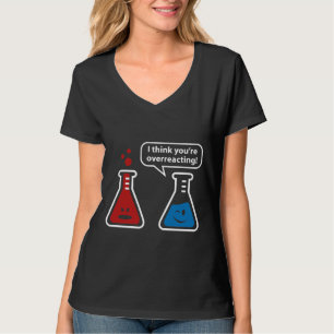 Ik denk dat je overreageert! t-shirt