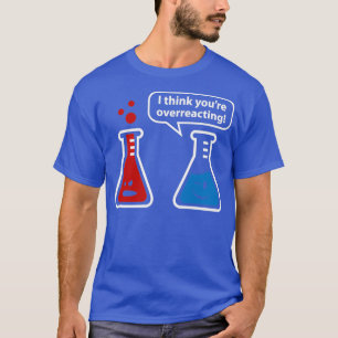 Ik denk dat je overreageert t-shirt
