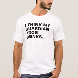 Ik denk dat mijn beschermengel drink t-shirt