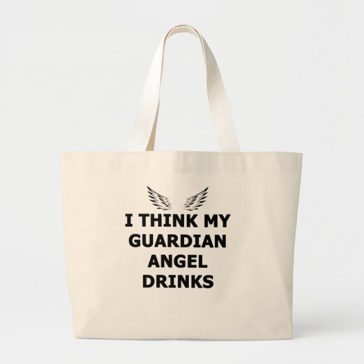 Ik denk dat mijn Guardian Angel Drink Grote Tote Bag (Voorkant)