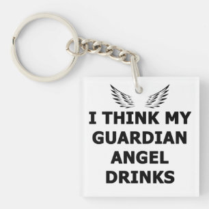 Ik denk dat mijn Guardian Angel Drink Sleutelhanger