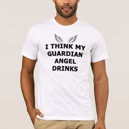 Ik denk dat mijn Guardian Angel Drink T-shirt (Voorkant)