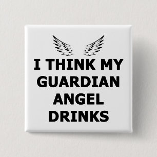 Ik denk dat mijn Guardian Angel Drink Vierkante Button 5,1 Cm