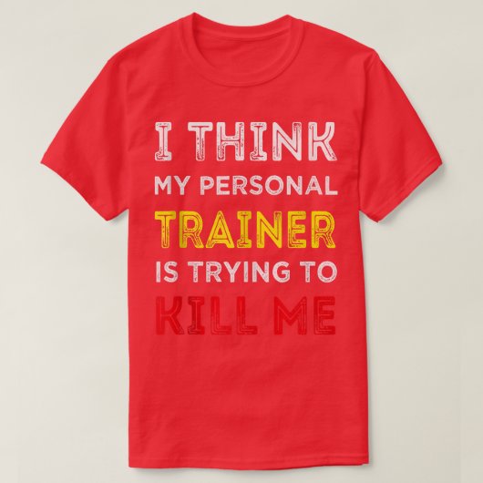 Ik denk dat mijn persoonlijke trainer me probeert t-shirt (Design voorkant)