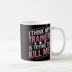 Ik denk dat mijn trainer me probeert te vermoorden koffiemok