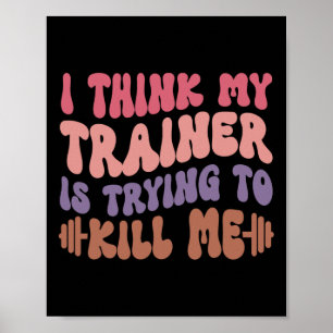 Ik denk dat mijn trainer me probeert te vermoorden poster
