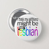 Ik denk dat mijn Vriendin een lesbische vrouw kan  Ronde Button 5,7 Cm (Voorkant /achterkant)