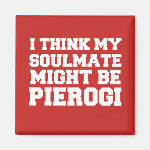 Ik denk dat mijn zielsverwant misschien Pierogi Re Magneet