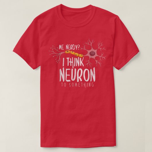 Ik denk dat Neuron iets negerigs neurowetenschappe T-shirt (Design voorkant)