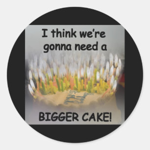 Ik denk dat we een Bigger Birthday Cake nodig hebb Ronde Sticker