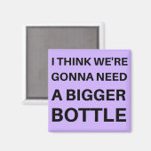 Ik denk dat we een grotere fles nodig hebben magneet (Voorkant / Achterkant)