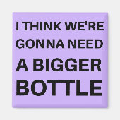 Ik denk dat we een grotere fles nodig hebben magneet (Voorkant)
